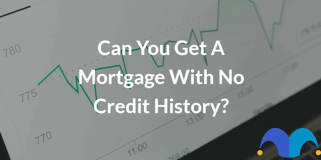  Can You Get A Mortgage With No Credit History The Motley Fool UK